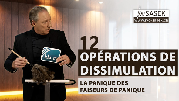 12 opérations de dissimulation – La panique des faiseurs de panique (par le fondateur de Kla.TV, Ivo Sasek)