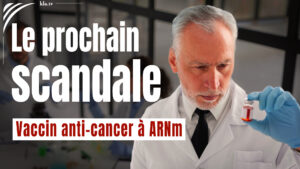 « Vaccin anti-cancer à ARNm » Le prochain scandale après la vaccination contre le Covid ?